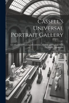 Cassell's Universal Portrait Gallery: A Collection of Portraits of Celebrities, English and Foreign With Fac-simile Autographs - Anonymous