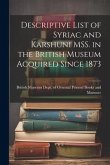 Descriptive List of Syriac and Karshuni MSS. in the British Museum Acquired Since 1873