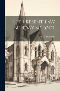 The Present-Day Sunday School - Burroughs, P. E.