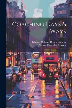 Coaching Days & Ways - Cuming, Edward William Dirom; Armour, George Denholm