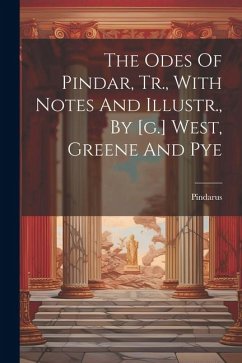 The Odes Of Pindar, Tr., With Notes And Illustr., By [g.] West, Greene And Pye