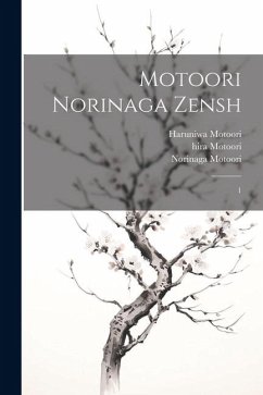 Motoori Norinaga zensh: 1 - Motoori, Norinaga; Motoori, Toyokai; Motoori, Haruniwa