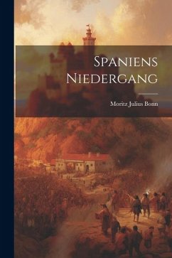 Spaniens Niedergang - Bonn, Moritz Julius