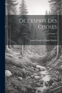 De L'esprit Des Choses; Volume 7 - Saint-Martin, Louis-Claude De