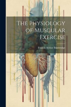 The Physiology of Muscular Exercise - Bainbridge, Francis Arthur