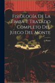 Fisiología De La Timba Y Tratado Completo Del Juego Del Monte