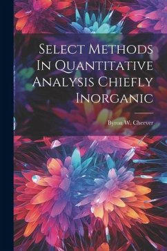 Select Methods In Quantitative Analysis Chiefly Inorganic - Cheever, Byron W.