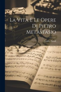 La vita e le opere di Pietro Metastasio - Natali, Giulio