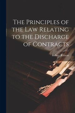 The Principles of the Law Relating to the Discharge of Contracts - Robert, Ralston