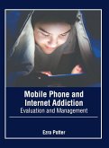 Mobile Phone and Internet Addiction: Evaluation and Management Mobile Phone and Internet Addiction: Evaluation and Management