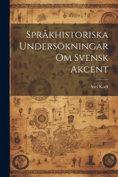 Språkhistoriska Undersökningar om Svensk Akcent - Kock, Axel