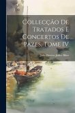 Collecção de Tratados e Concertos de Pazes, Tome IV