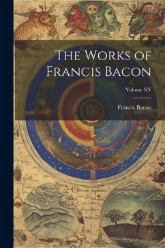 The Works of Francis Bacon; Volume XV - Bacon, Francis