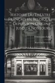 Histoire du Théâtre Français en Belgique Depuis son Origine Jusqu'à nos Jours: D'après des Documents