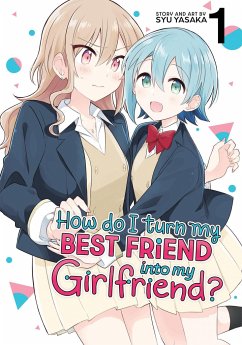 How Do I Turn My Best Friend Into My Girlfriend? Vol. 1 - Yasaka, Syu