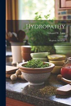 Hydropathy: Hygienic Medicine - Lane, Edward W.