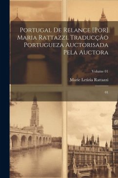 Portugal de relance [por] Maria Rattazzi. Traducção portugueza auctorisada pela auctora: 01; Volume 01 - Rattazzi, Marie Letizia