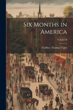 Six Months in America; Volume II - Vigne, Godfrey Thomas