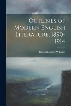 Outlines of Modern English Literature, 1890-1914 - Williams, Harold Herbert