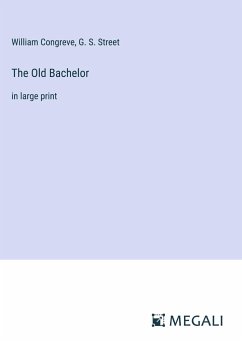 The Old Bachelor - Congreve, William; Street, G. S.