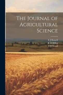 The Journal of Agricultural Science - Biffen, R. H.; Russell, E. J.; Wood, T. B.