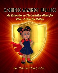 A Shield Against Bullies: An Extension to The Invisible Giant For Kids: A Plan For Bullies - Floyd, Ed D. Dolores