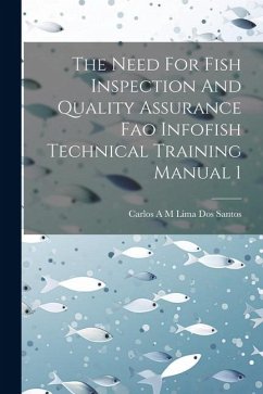 The Need For Fish Inspection And Quality Assurance Fao Infofish Technical Training Manual 1 - Santos, Carlos A. M. Lima Dos