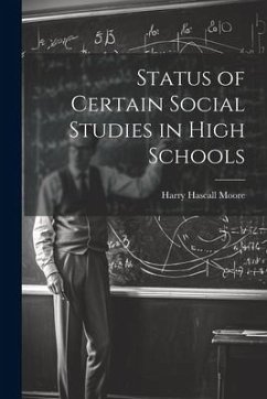 Status of Certain Social Studies in High Schools - Hascall, Moore Harry