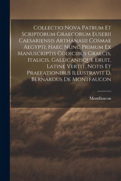 Collectio Nova Patrum Et Scriptorum Graecorum Eusebii Caesariensis Arthanasii Cosmae Aegypti, Haec Nunc Primum Ex Manuscriptis Codicibus Graecis, Ital