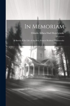 In Memoriam: A Sketch of the Life of the Rev. Francis Bickford Hornbrooke - Hornbrooke, Orinda Althea Dud