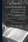 A Bibliography of History for Schools and Libraries: With Descriptive and Critical Annotations