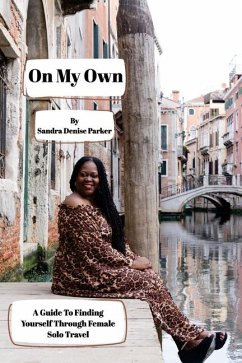 On My Own: A Guide To Finding Yourself Through Female Solo Travel - Parker, Sandra Denise