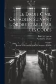 Le droit civil canadien suivant l'ordre établi par les codes: Précédé d'une histoire générale du droit canadien