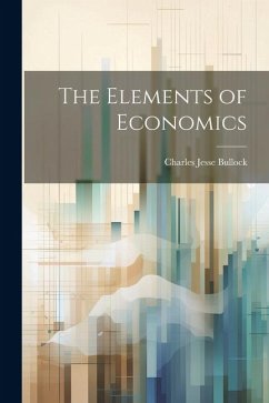 The Elements of Economics - Bullock, Charles Jesse