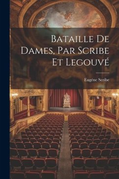 Bataille de Dames, Par Scribe et Legouvé - Scribe, Eugéne