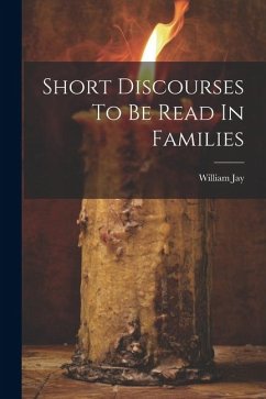 Short Discourses To Be Read In Families - Jay, William