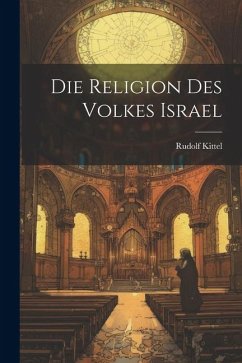 Die Religion des Volkes Israel - Kittel, Rudolf