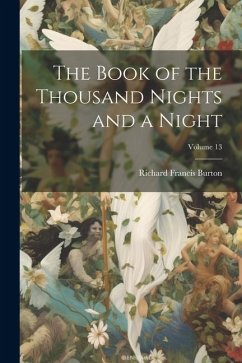 The Book of the Thousand Nights and a Night; Volume 13 - Burton, Richard Francis