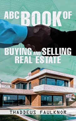 ABC Book of Buying and Selling Real Estate - Faulknor, Thaddeus