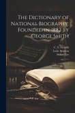 The Dictionary of National Biography: Founded in 1882 by George Smith: 1