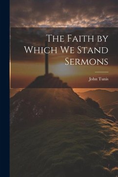 The Faith by Which We Stand Sermons - Tunis, John