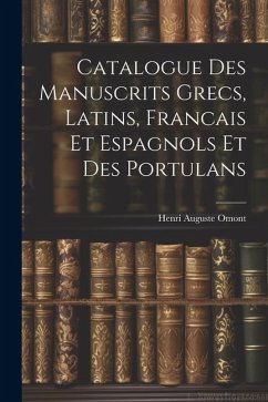 Catalogue des Manuscrits Grecs, Latins, Francais et Espagnols et des Portulans - Omont, Henri Auguste