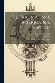 Le pragmatisme americain & anglais: Etude historique et critique