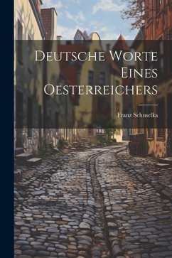 Deutsche Worte Eines Oesterreichers - Schuselka, Franz