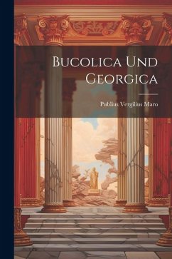 Bucolica und Georgica - Maro, Publius Vergilius