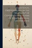 Additional Observations on the Treatment of Certain Severe Forms of Hemorrhoidal Excrescence