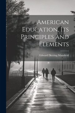 American Education, Its Principles and Elements - Mansfield, Edward Deering