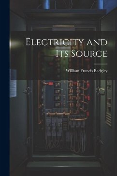 Electricity and Its Source - Francis, Badgley William