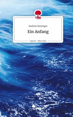 Ein Anfang. Life is a Story - story.one - Reisinger, Kathrin