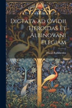 Dictata ad Ovidii Heroidas et Albinovani Elegiam - Ruhnkenius, David